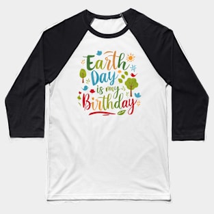 Happy Earth Day Is My Birthday Good For Lover Earth Day 2024 Baseball T-Shirt